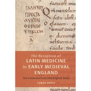 The Reception of Latin Medicine in Early Medieval England - (Health and Healing in the Middle Ages) by  Conan T Doyle (Hardcover) - 1 of 1