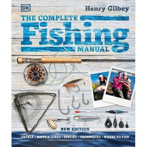 The Complete Fishing Manual - (DK Complete Manuals) by  Henry Gilbey (Hardcover) - 1 of 1