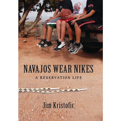Navajos Wear Nikes - by  Jim Kristofic (Paperback)