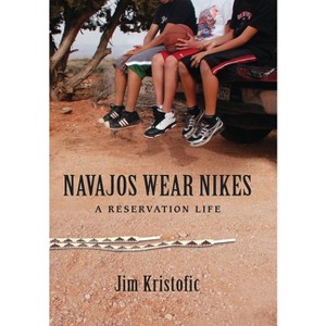 Navajos Wear Nikes - by  Jim Kristofic (Paperback) - 1 of 1