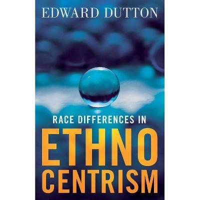 Race Differences in Ethnocentrism - by  Edward Dutton (Paperback)