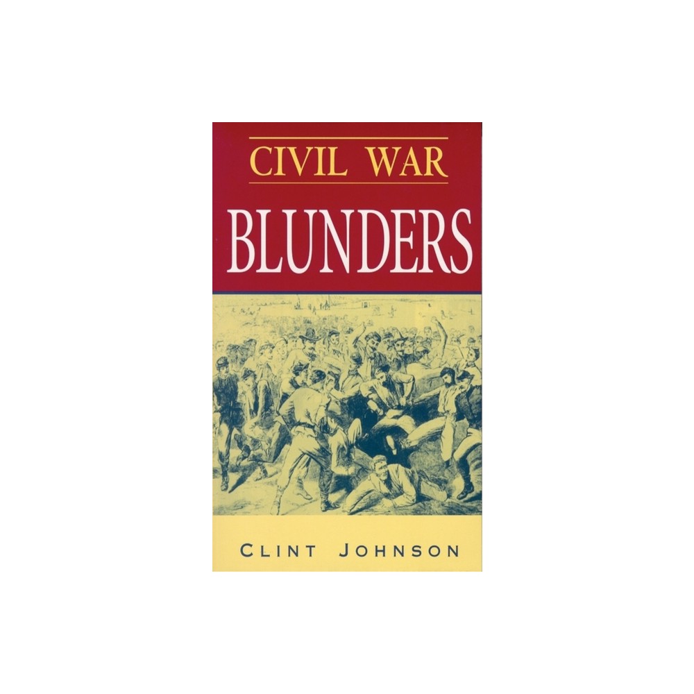 Civil War Blunders - by Clint Johnson (Paperback)