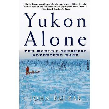 Yukon Alone - by  John Balzar (Paperback)