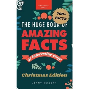 The Huge Book of Amazing Facts and Interesting Stuff Christmas Edition - (Christmas Fun Facts) by Jenny Kellett - 1 of 1
