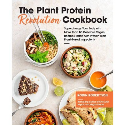 The Plant Protein Revolution Cookbook - by  Robin Robertson (Paperback)