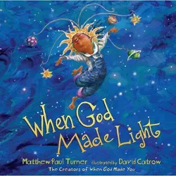 When God Made Light - by  Matthew Paul Turner (Hardcover)