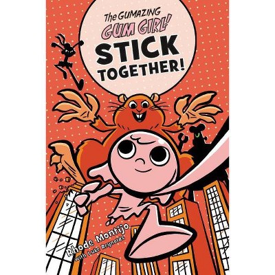 The Gumazing Gum Girl! Stick Together! - by  Rhode Montijo (Hardcover)