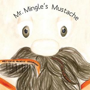 Mr. Mingle's Mustache - by  Michelle Greenwood (Paperback) - 1 of 1