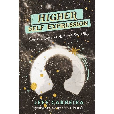 Higher Self Expression - by  Jeff Carreira (Paperback)