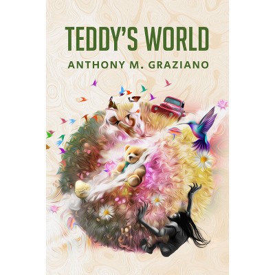 Teddy's World - by  Anthony Graziano (Paperback)