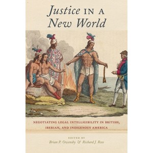 Justice in a New World - by  Brian P Owensby & Richard J Ross (Paperback) - 1 of 1