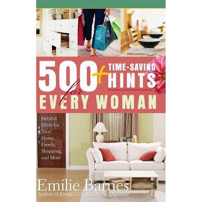 500 Time-Saving Hints for Every Woman - by  Emilie Barnes (Paperback)