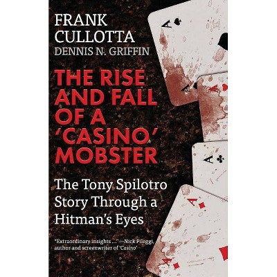 The Rise And Fall Of A 'Casino' Mobster - by  Dennis Griffin & Frank Cullotta (Paperback)