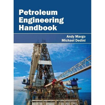 Petroleum Engineering Handbook - by  Andy Margo & Michael Dedini (Hardcover)