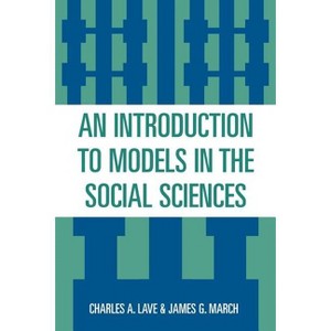Introduction to Models in the Social Sciences - by  Charles A Lave & James G March (Paperback) - 1 of 1