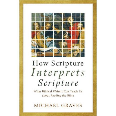 How Scripture Interprets Scripture - by  Michael Graves (Hardcover)