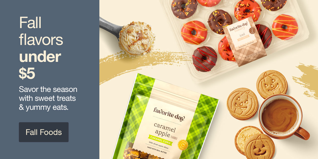 Fall flavors under $5 Savor the season with sweet treats & yummy eats. Fall Foods >