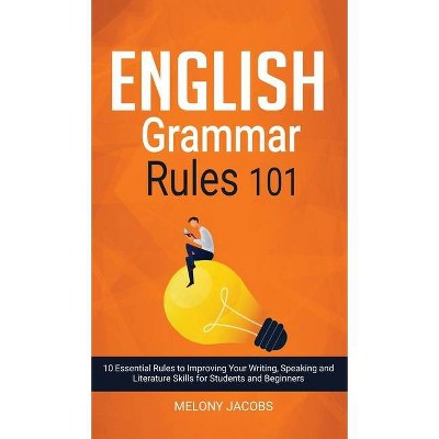 English Grammar Rules 101 - by  Melony Jacobs (Hardcover)