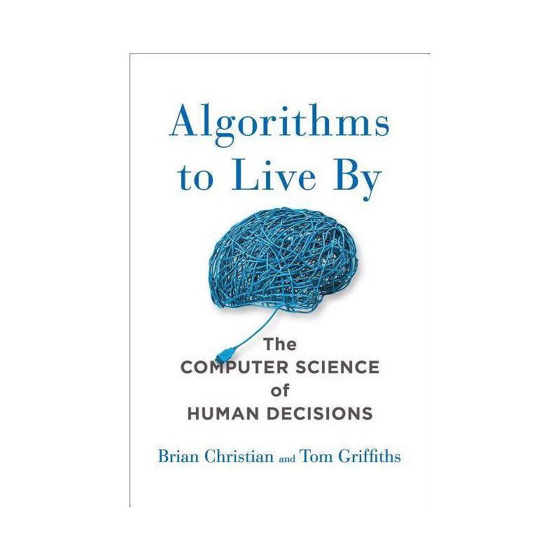 Algorithms to Live by - by Brian Christian & Tom Griffiths, 1 of 2