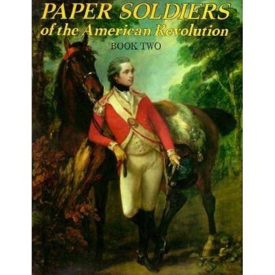 Paper Soldiers of Amer Revolut - (Paper Soldiers of American Revolution) by  Bellerophon Books (Paperback)