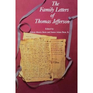 The Family Letters of Thomas Jefferson - 2nd Edition by  Edwin Morris Betts (Paperback) - 1 of 1