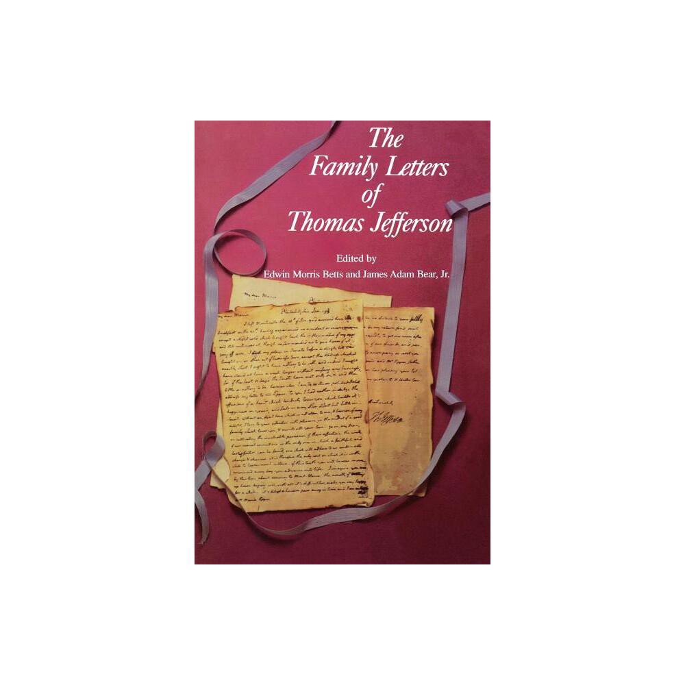 The Family Letters of Thomas Jefferson - 2nd Edition by Edwin Morris Betts (Paperback)