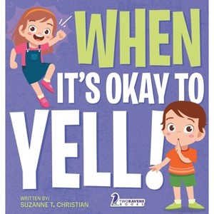 When It's Okay to YELL! - Large Print by  Suzanne T Christian & Two Little Ravens (Hardcover) - 1 of 1