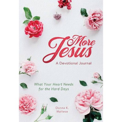 More Jesus: A Devotional Journal - by  Donna K Maltese (Paperback)