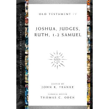 Joshua, Judges, Ruth, 1-2 Samuel - by John R Franke & Thomas C Oden