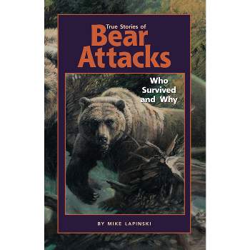 True Stories of Bear Attacks - by  Mike Lapinski (Paperback)