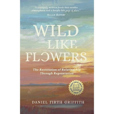 Wild Like Flowers - by  Daniel Firth Griffith (Paperback)