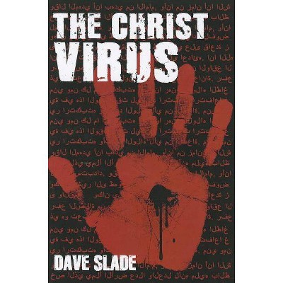 The Christ Virus - by  Dave Slade (Paperback)