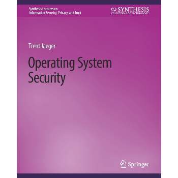 Operating System Security - (Synthesis Lectures on Information Security, Privacy, and Tru) by  Trent Jaeger (Paperback)