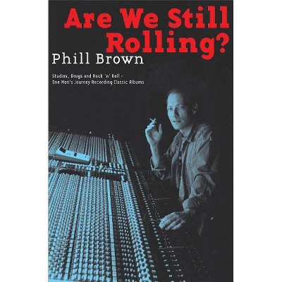 Are We Still Rolling? - by  Phill Brown (Paperback)