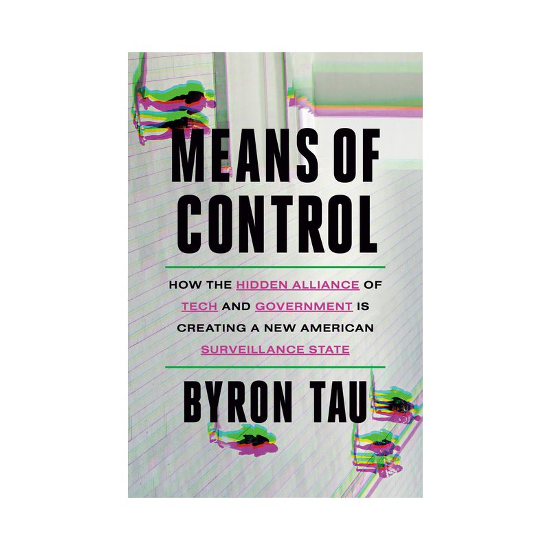 Means of Control - by  Byron Tau (Hardcover), 1 of 2