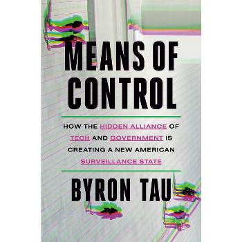 Means of Control - by  Byron Tau (Hardcover)