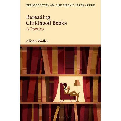 Rereading Childhood Books - (Bloomsbury Perspectives on Children's Literature) by  Alison Waller (Hardcover)