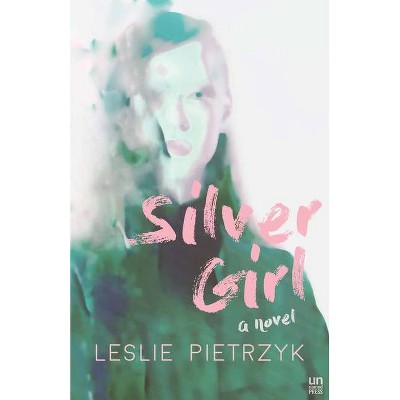 Silver Girl - by  Leslie Pietrzyk (Paperback)