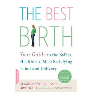 The Best Birth - by  Sarah McMoyler & Armin Brott (Paperback) - 1 of 1
