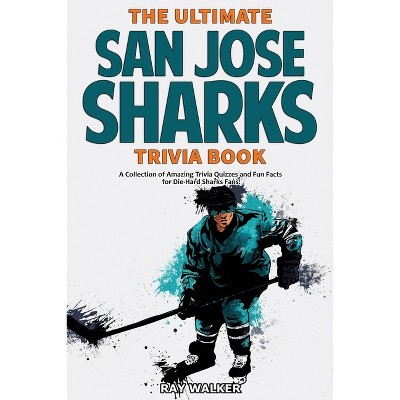 The Ultimate San Jose Sharks Trivia Book - by  Ray Walker (Paperback)