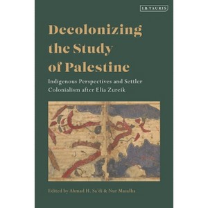 Decolonizing the Study of Palestine - by  Ahmad H Sa'di & Nur Masalha (Hardcover) - 1 of 1