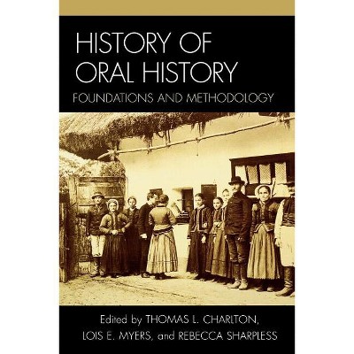 History of Oral History - by  Thomas L Charlton & Lois E Myers & Rebecca Sharpless (Paperback)