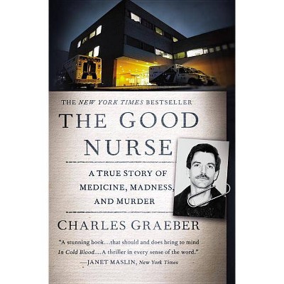 The Good Nurse - by  Charles Graeber (Paperback)