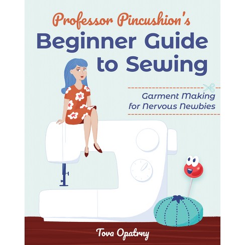 Professor Pincushion's Beginner Guide to Sewing - by  Tova Opatrny (Paperback) - image 1 of 1
