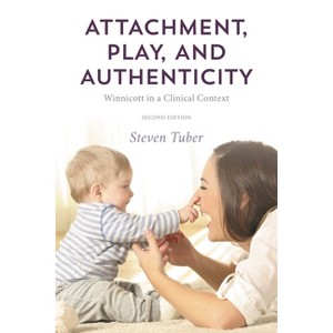Attachment, Play, and Authenticity - 2nd Edition by  Steven Tuber (Paperback) - 1 of 1