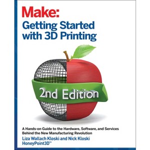 Getting Started with 3D Printing - 2nd Edition by  Liza Wallach Kloski & Nick Kloski (Paperback) - 1 of 1