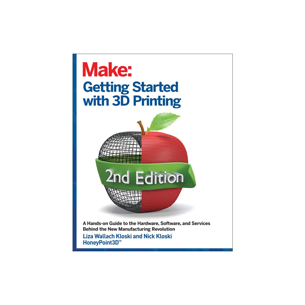 Getting Started with 3D Printing - 2nd Edition by Liza Wallach Kloski & Nick Kloski (Paperback)