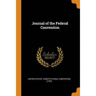 Journal of the Federal Convention - (Paperback)