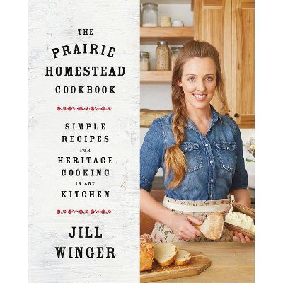 The Prairie Homestead Cookbook - by  Jill Winger (Hardcover)