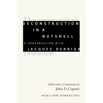 Deconstruction in a Nutshell - (Perspectives in Continental Philosophy) Annotated by  Jacques Derrida (Hardcover)